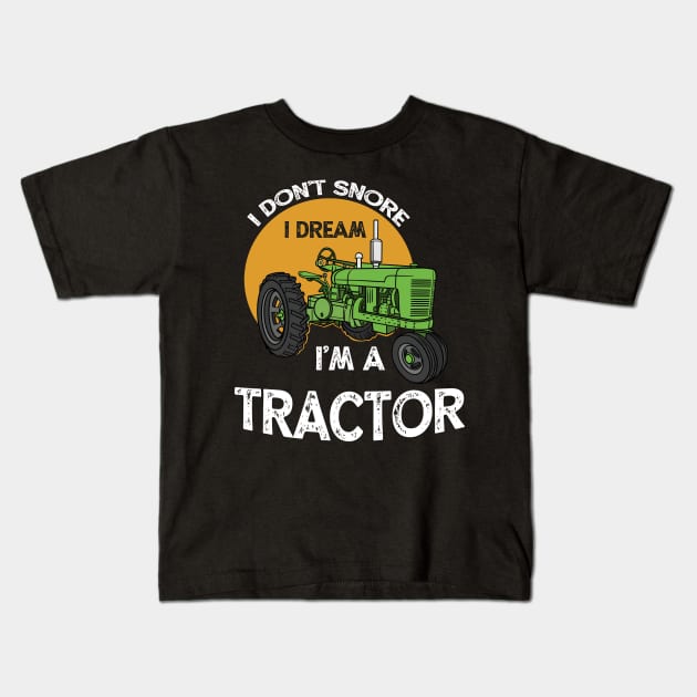 I Don't Snore I Dream I'm A Tractor Farm Kids T-Shirt by Quotes NK Tees